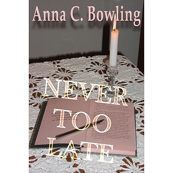 Never Too Late / Uncial Press, Anna C Bowling