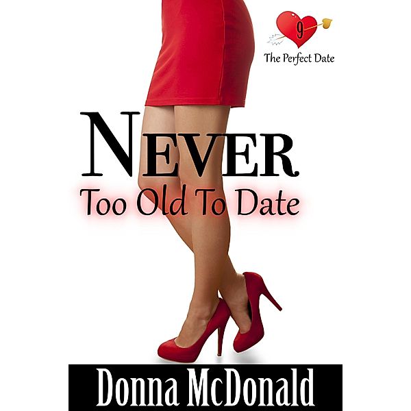 Never Too Old To Date (The Perfect Date, #9) / The Perfect Date, Donna McDonald