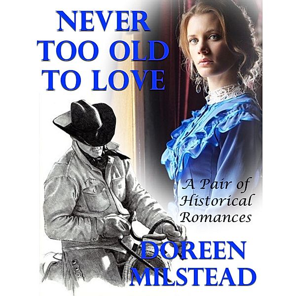 Never Too Old to Love: A Pair of Historical Romances, Doreen Milstead