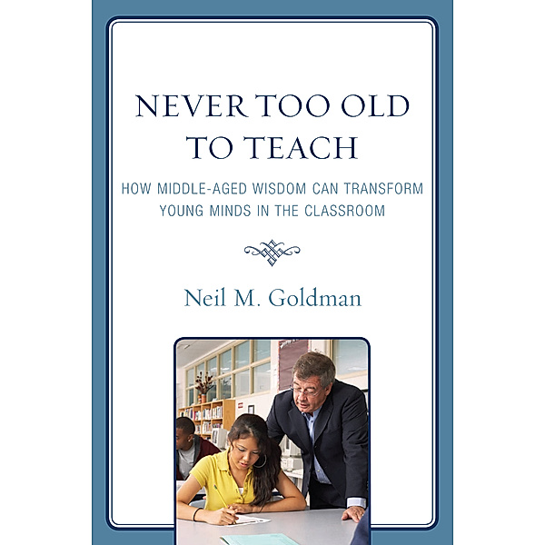 Never Too Old to Teach, Neil M. Goldman