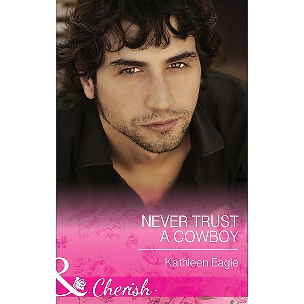 Never Trust A Cowboy (Mills & Boon Cherish) / Mills & Boon Cherish, KATHLEEN EAGLE