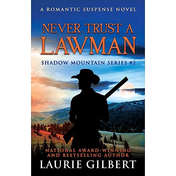 Never Trust a Lawman (Shadow Mountain Series, #2) / Shadow Mountain Series, Laurie Gilbert