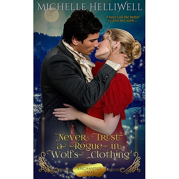 Never Trust a Rogue in Wolf's Clothing (Enchanted Tales, #3) / Enchanted Tales, Michelle Helliwell