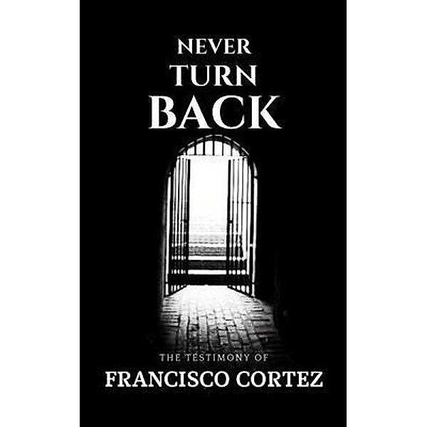 Never Turn Back, Francisco Cortez