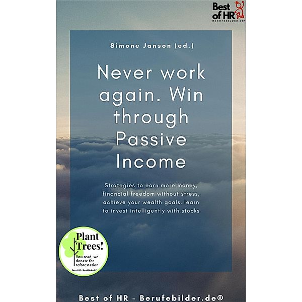 Never work again. Win through Passive Income, Simone Janson