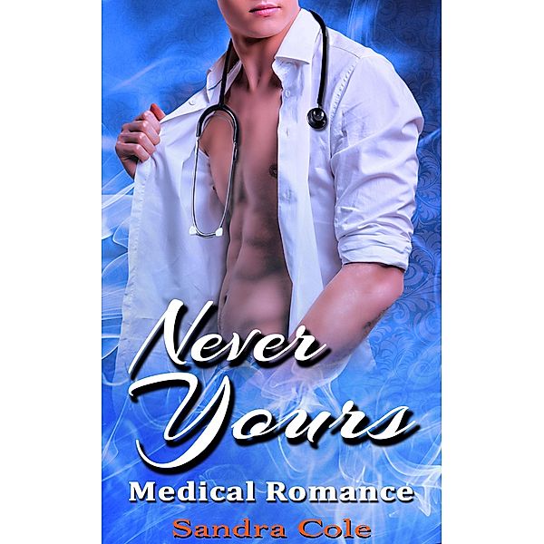 Never Yours : Medical Romance, Sandra Cole