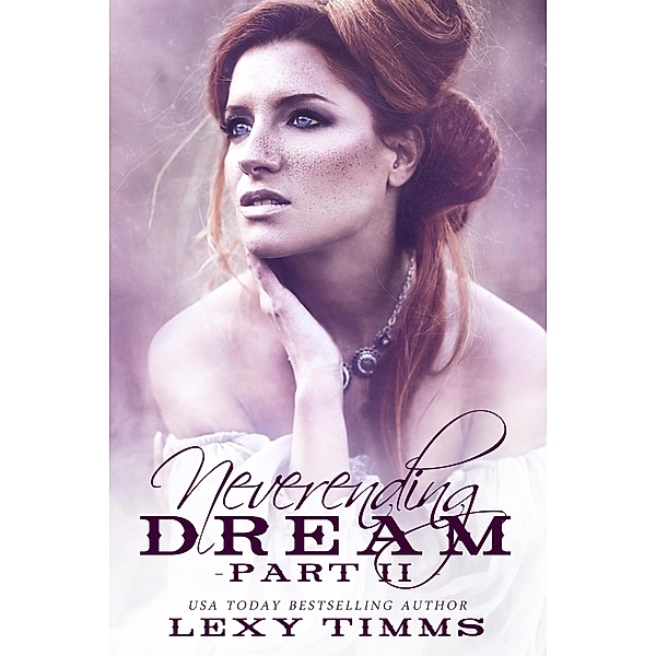 Neverending Dream - Part 2 (Neverending Dream Series, #2) / Neverending Dream Series, Lexy Timms