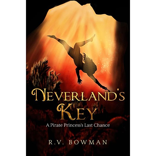 Neverland's Key: A Pirate Princess's Last Chance (The Pirate Princess Chronicles, #3) / The Pirate Princess Chronicles, R. V. Bowman