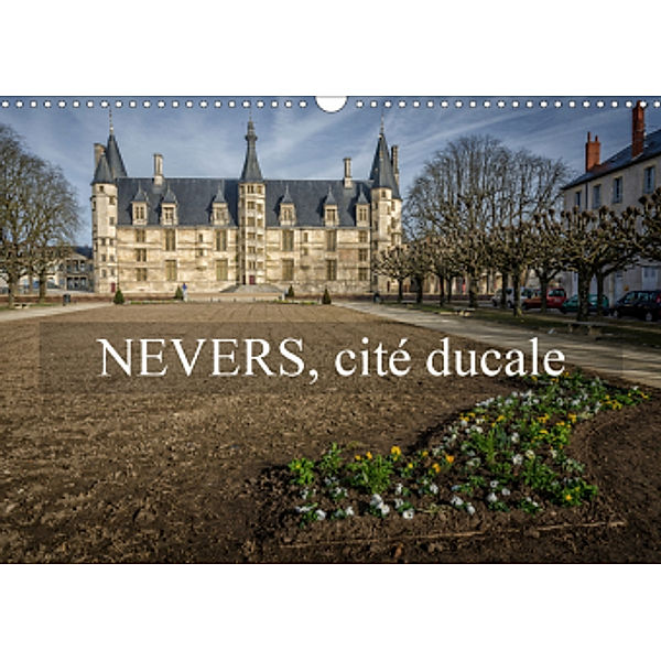 Nevers, cité ducale (Calendrier mural 2021 DIN A3 horizontal), Alain Gaymard