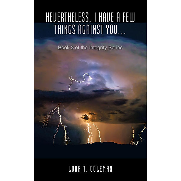 Nevertheless, I Have a Few Things Against You…, Lora T. Coleman