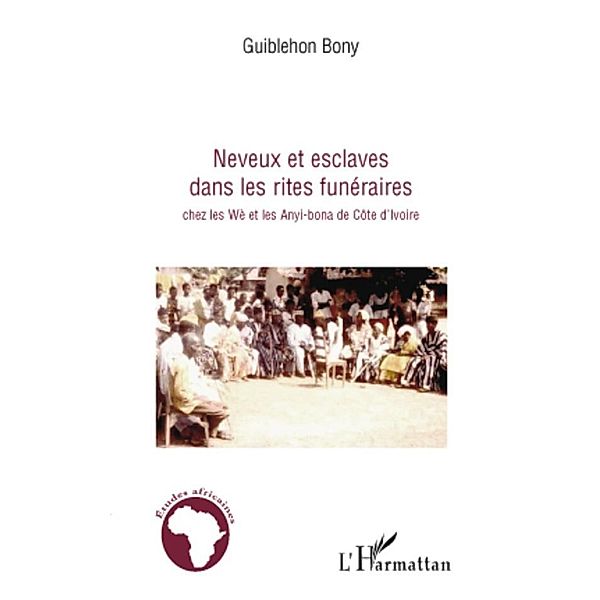 Neveux et esclaves dans les rites funeraires chez les We et les Anyi-bona de Cote d'Ivoire, Bony Guiblehon Bony Guiblehon