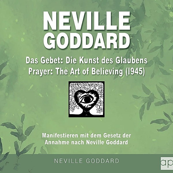 Neville Goddard: Alle 14 original Bücher auf Deutsch - 5 - Neville Goddard - Das Gebet - Die Kunst des Glaubens (Prayer - The Art Of Believing 1945), Fabio Mantegna