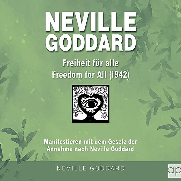 Neville Goddard: Alle 14 original Bücher auf Deutsch - 3 - Neville Goddard - Freiheit für alle (Freedom For All 1942), Fabio Mantegna