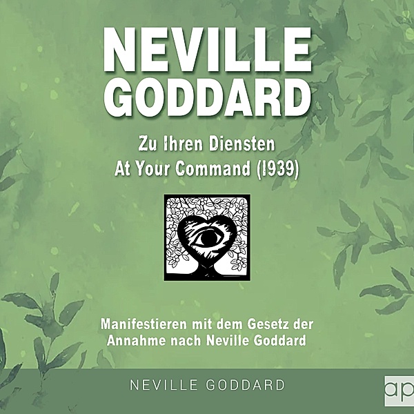 Neville Goddard: Alle 14 original Bücher auf Deutsch - 1 - Neville Goddard - Zu Ihren Diensten (At Your Command 1939), Fabio Mantegna