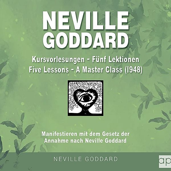 Neville Goddard: Alle 14 original Bücher auf Deutsch - 15 - Neville Goddard - Kursvorlesungen - Die 5 Lektionen (Master Class - Five Lessons 1948), Fabio Mantegna