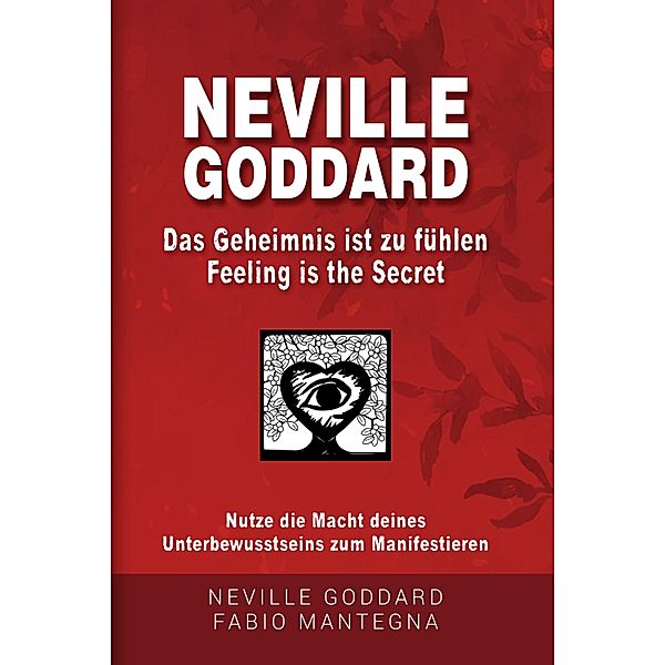 Neville Goddard - Das Geheimnis ist zu fühlen (Feeling is the Secret) / Manifestieren mit Neville Goddard und dem Gesetz der Annahme Bd.2, Neville Goddard, Fabio Mantegna