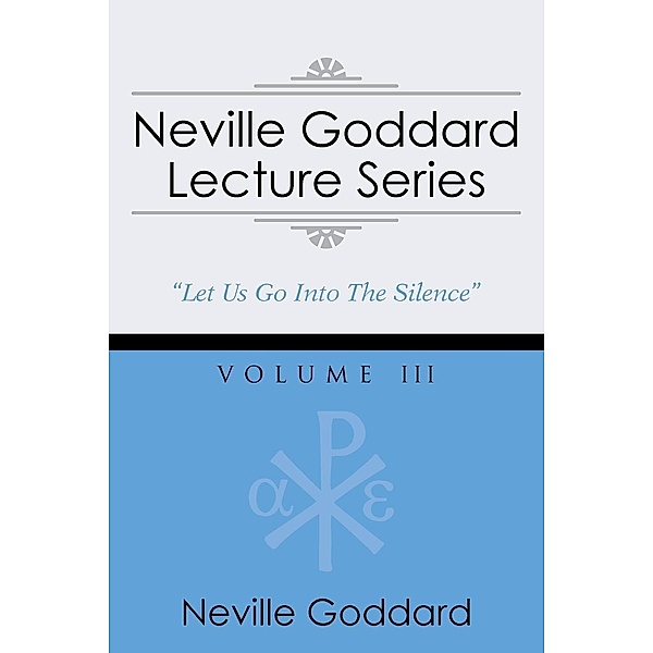 Neville Goddard Lecture Series, Volume III, Neville Goddard