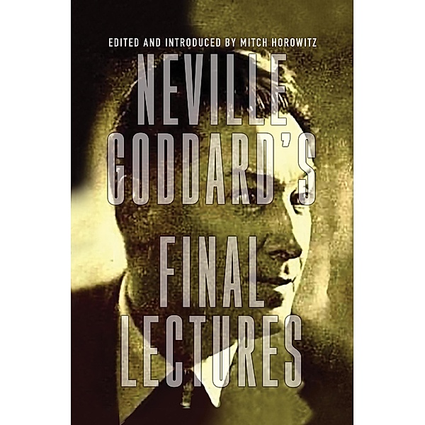 Neville Goddard's Final Lectures, Neville Goddard
