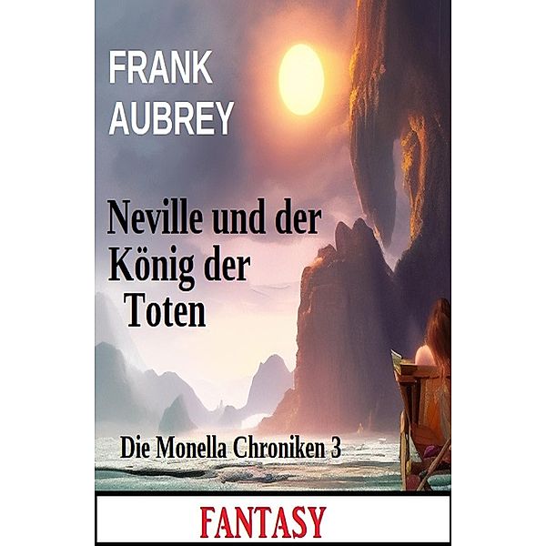 Neville und der König der Toten: Fantasy: Die Monella Chroniken 3, Frank Aubrey