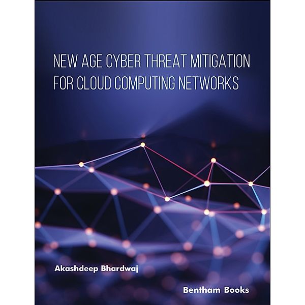 New Age Cyber Threat Mitigation for Cloud Computing Networks, Akashdeep Bhardwaj