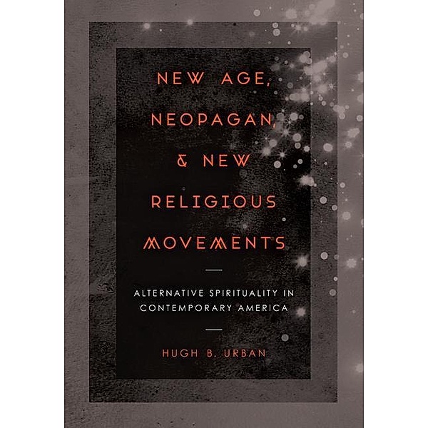 New Age, Neopagan, and New Religious Movements, Hugh B. Urban