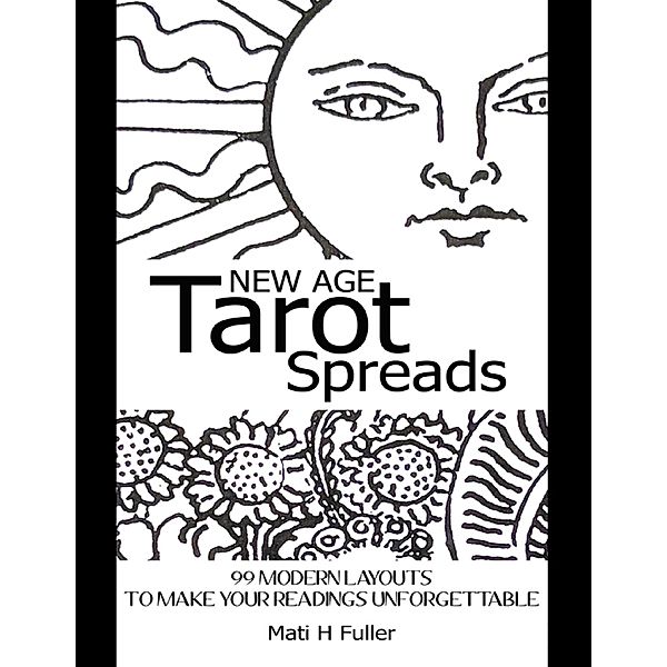 New Age Tarot Spreads: 99 Modern Layouts to Make Your Readings Unforgettable, Mati H Fuller