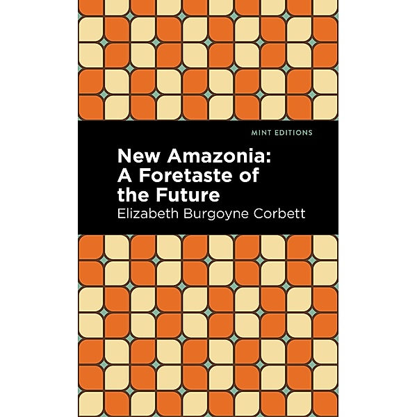 New Amazonia / Mint Editions (Scientific and Speculative Fiction), Elizabeth Burgoyne Corbett