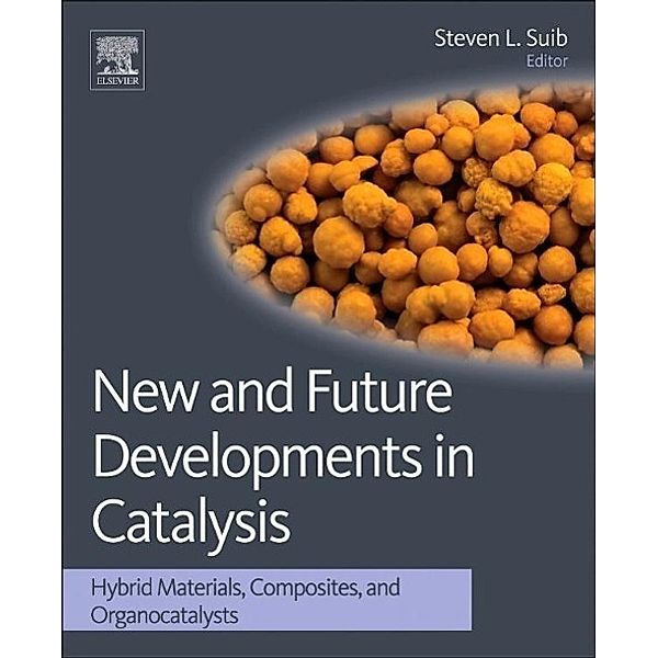 New and Future Developments in Catalysis: Hybrid Materials, Composites, and Organocatalysts, Steven Suib