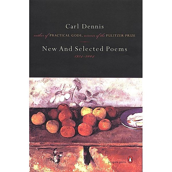 New and Selected Poems 1974-2004 / Penguin Poets, Carl Dennis