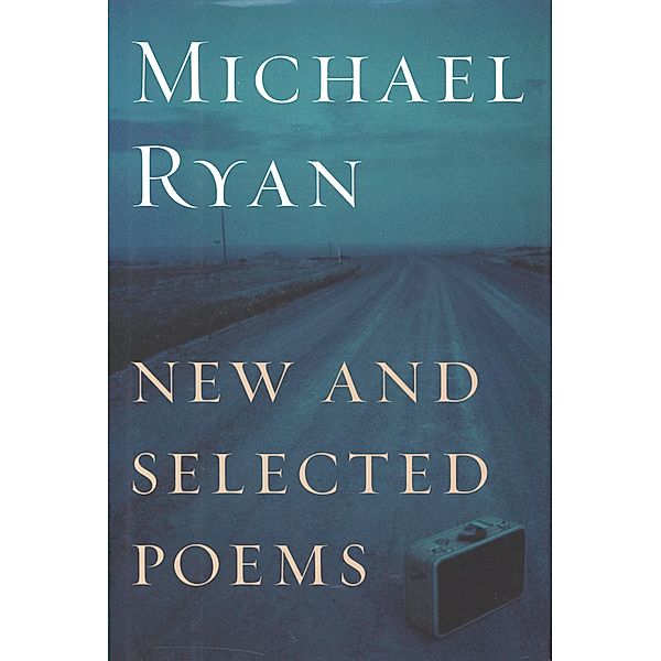 New and Selected Poems, Michael Ryan