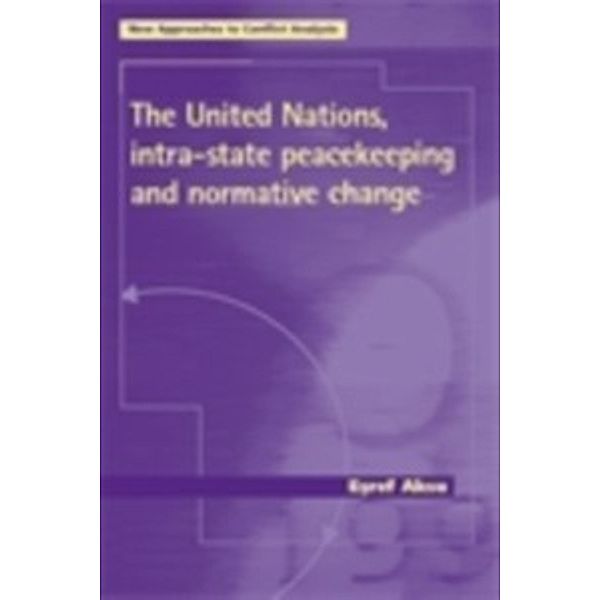 New Approaches to Conflict Analysis: United Nations, intra-state peacekeeping and normative change, Esref Aksu