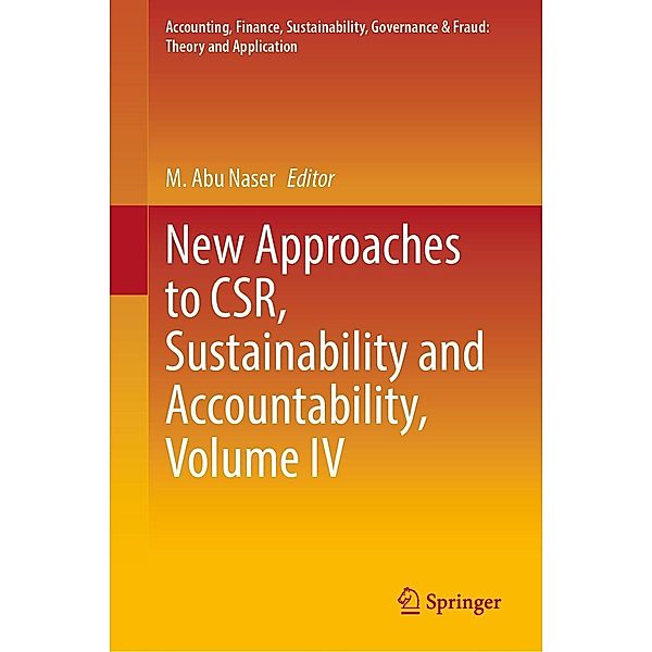 New Approaches to CSR, Sustainability and Accountability, Volume IV / Accounting, Finance, Sustainability, Governance & Fraud: Theory and Application