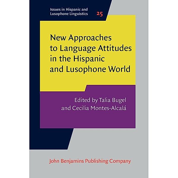 New Approaches to Language Attitudes in the Hispanic and Lusophone World / Issues in Hispanic and Lusophone Linguistics