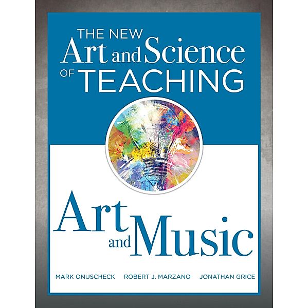 New Art and Science of Teaching Art and Music / The New Art and Science of Teaching, Mark Onuscheck, Robert J. Marzano, Jonathan Grice