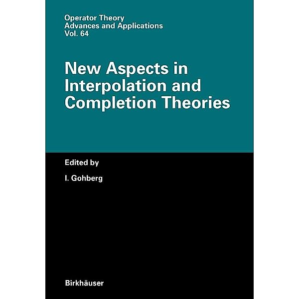 New Aspects in Interpolation and Completion Theories / Operator Theory: Advances and Applications Bd.64