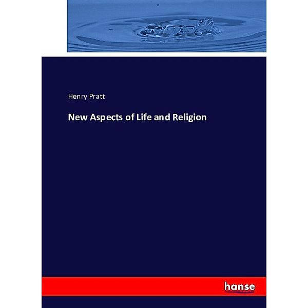 New Aspects of Life and Religion, Henry Pratt