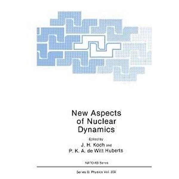 New Aspects of Nuclear Dynamics / Nato ASI Subseries B: Bd.209, J. H. Koch, P. K. A. De Witt Huberts