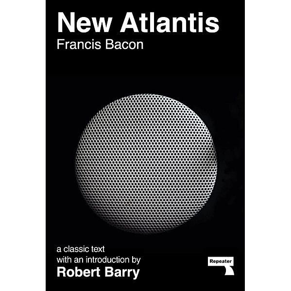 New Atlantis and Selections from the Sylva Sylvarum, Francis Bacon