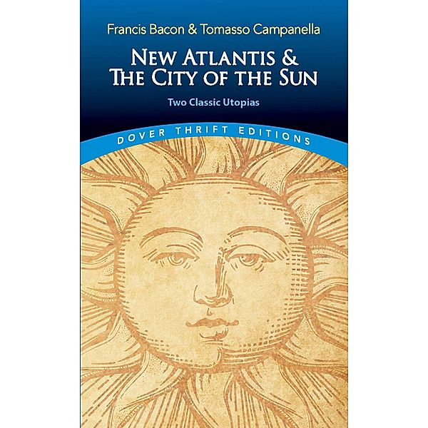New Atlantis and The City of the Sun / Dover Thrift Editions: Philosophy, Francis Bacon, Tomasso Campanella