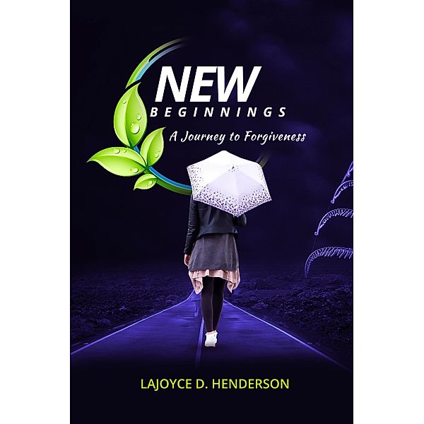 New Beginnings A Journey To Forgiveness, LaJoyce D. Henderson