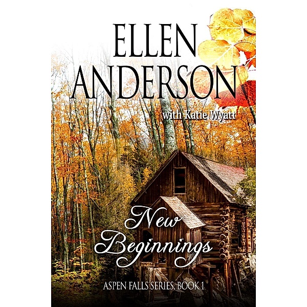 New Beginnings (Aspen Falls, #1), Ellen Anderson, Katie Wyatt