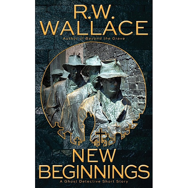 New Beginnings (Ghost Detective Short Stories, #8) / Ghost Detective Short Stories, R. W. Wallace