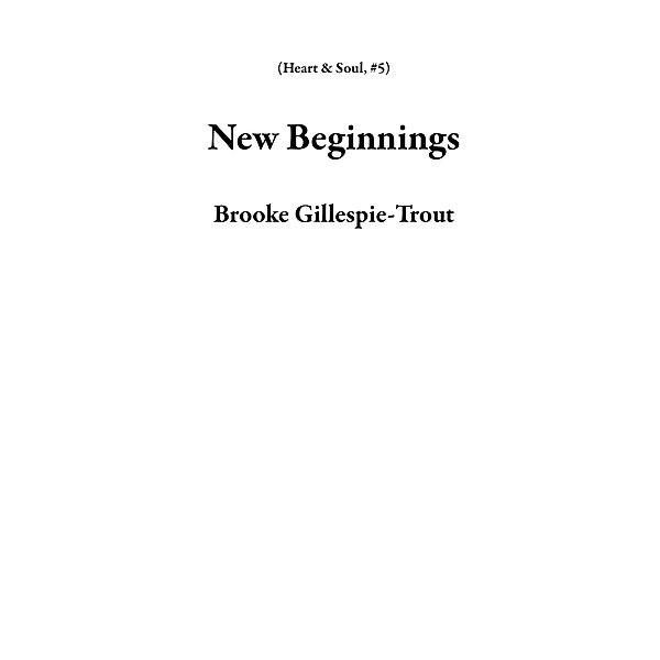 New Beginnings (Heart & Soul, #5) / Heart & Soul, Brooke Gillespie-Trout