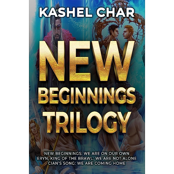 New Beginnings Trilogy: M/M Sci-Fi Fantasy Mashup (New Beginnings M/M Series, #4) / New Beginnings M/M Series, Kashel Char