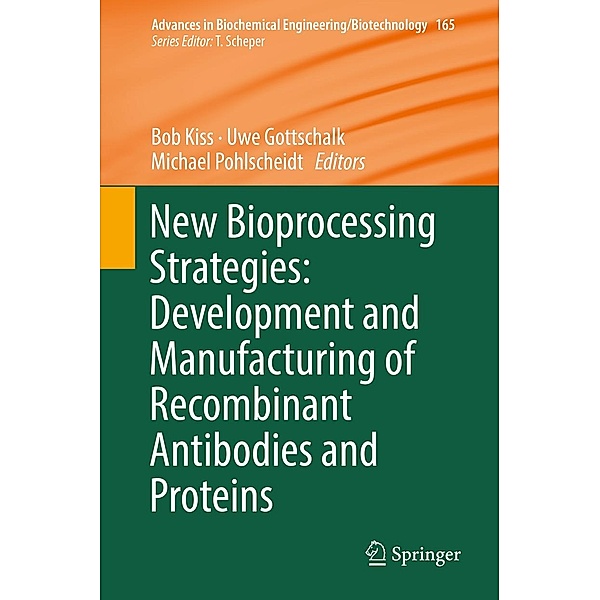 New Bioprocessing Strategies: Development and Manufacturing of Recombinant Antibodies and Proteins / Advances in Biochemical Engineering/Biotechnology Bd.165