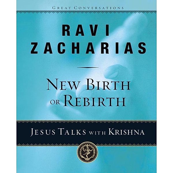 New Birth or Rebirth? / Great Conversations, Ravi Zacharias
