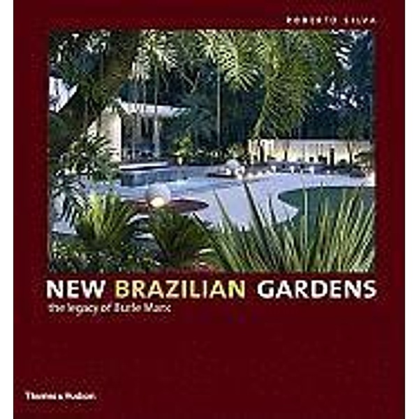 New Brazilian Gardens: The Legacy of Burle Marx, Roberto Silva