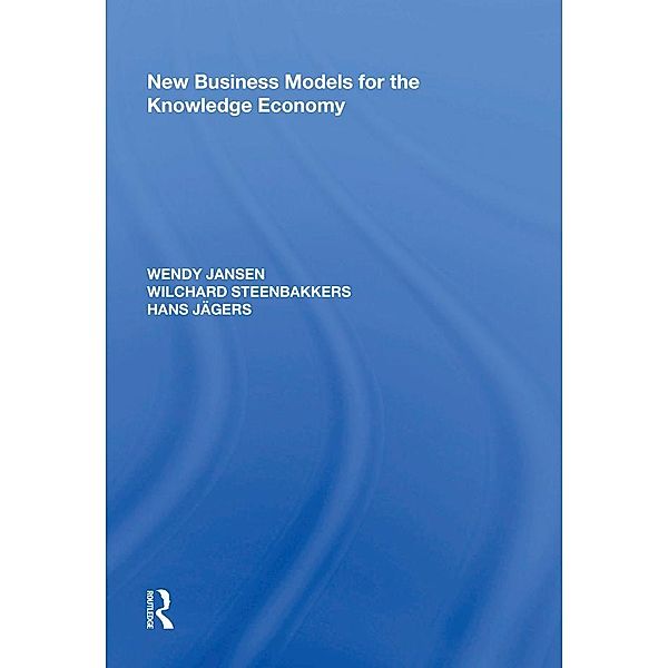 New Business Models for the Knowledge Economy, Wendy Jansen, Wilchard Steenbakkers, Hans Jagers