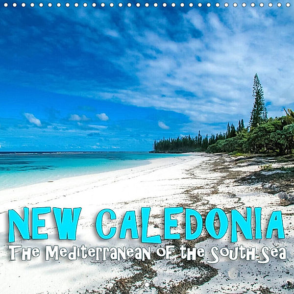 New Caledonia - The Mediterranean of the South Sea (Wall Calendar 2023 300 × 300 mm Square), Günter Zöhrer