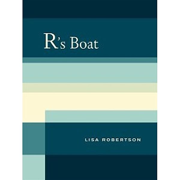 New California Poetry: R's Boat, Lisa Robertson